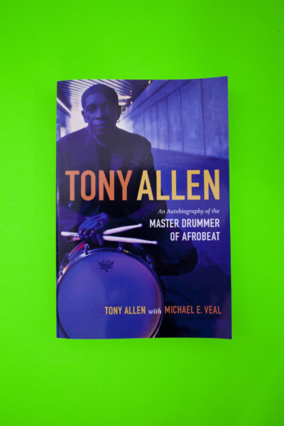 Tony Allen. An Autobiography of the Master Drummer of Afrobeat