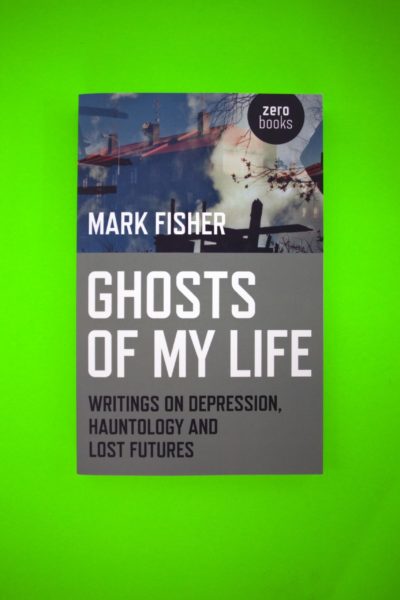 Ghosts of my Life. Writings on Depression, Hauntology and Lost Futures