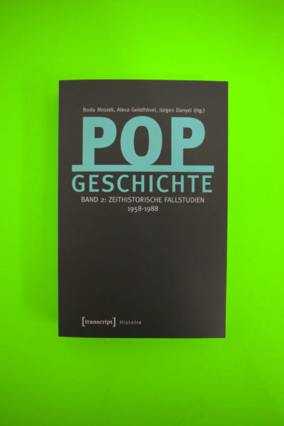 Popgeschichte – Band 2: Zeithistorische Fallstudien 1958-1988