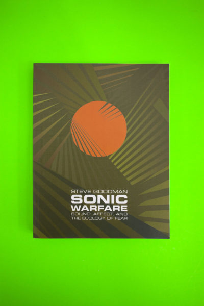Sonic Warfare. Sound, Affect, and the Ecology of Fear