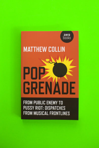 Pop Grenade. From Public Enemy to Pussy Riot – Dispatches from Musical Frontlines