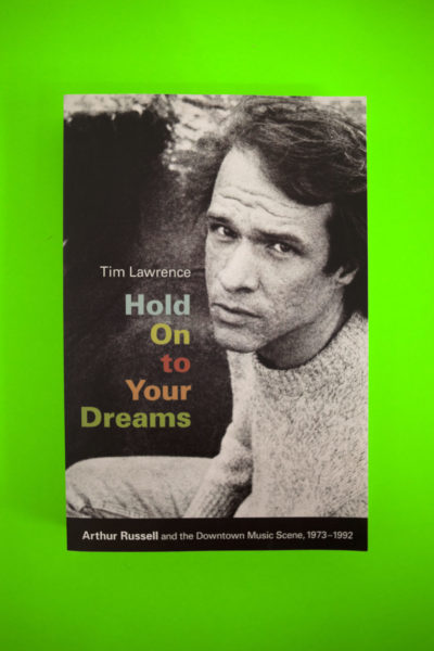Hold on to your dreams. Arthur Russell and the downtown music scene, 1973-1992