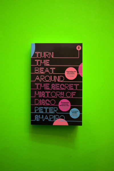 Turn the Beat Around. The Secret History of Disco
