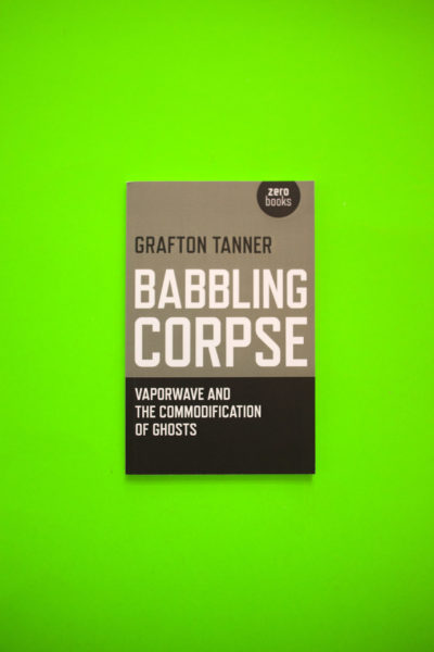 Babbling Corpse. Vaporwave and the Commodification of Ghosts